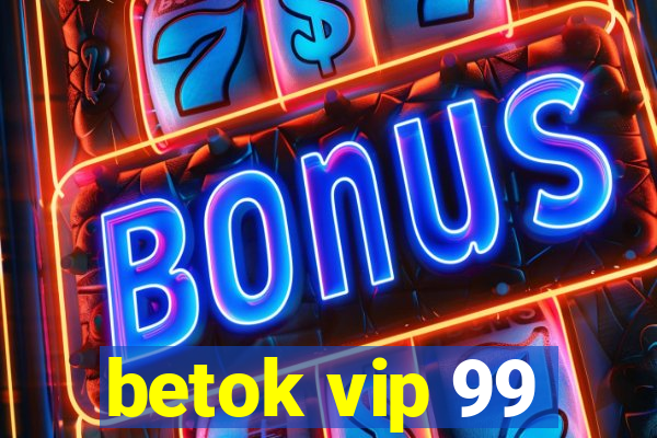 betok vip 99