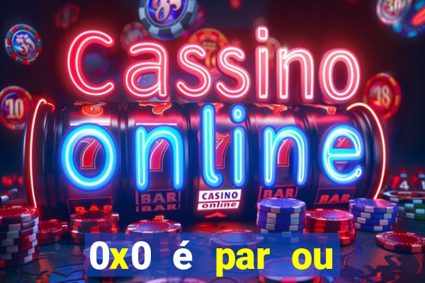 0x0 é par ou ímpar bet365