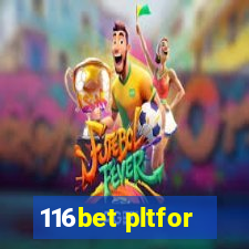 116bet pltfor