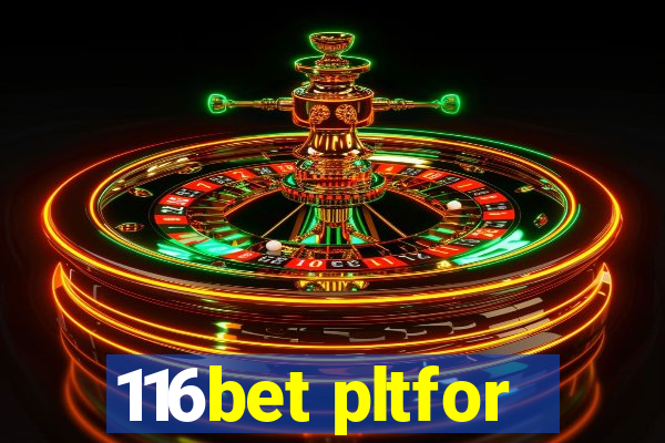 116bet pltfor