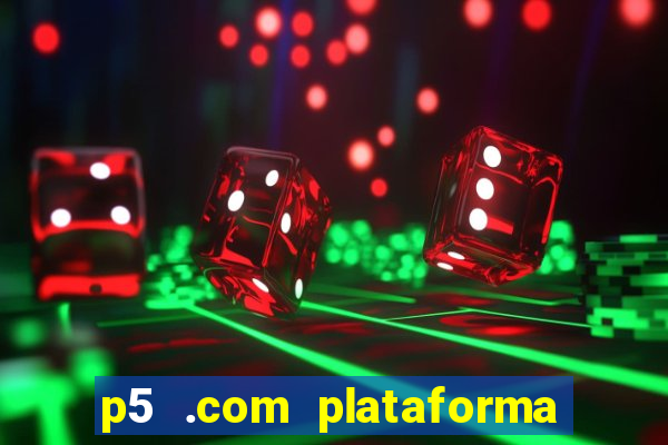 p5 .com plataforma de jogos