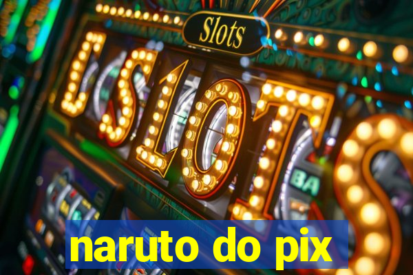 naruto do pix