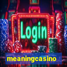 meaningcasino