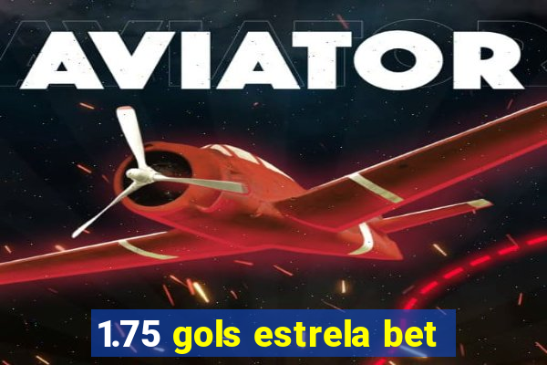 1.75 gols estrela bet