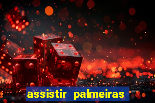 assistir palmeiras futebol play