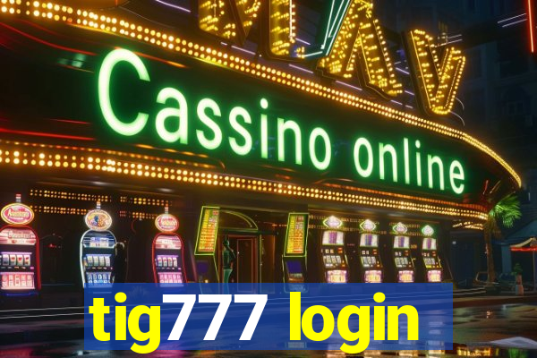 tig777 login