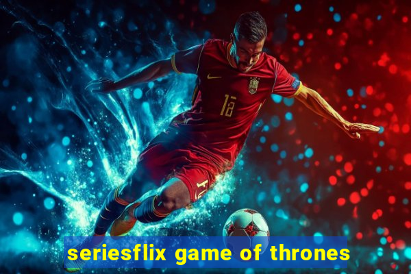 seriesflix game of thrones