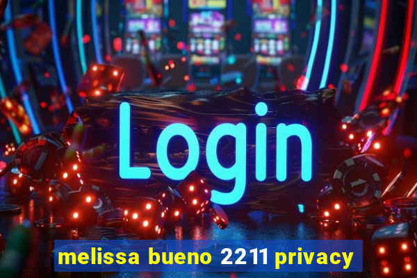 melissa bueno 2211 privacy