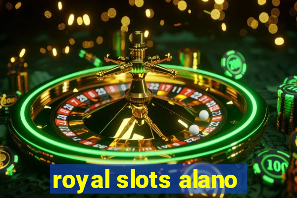 royal slots alano