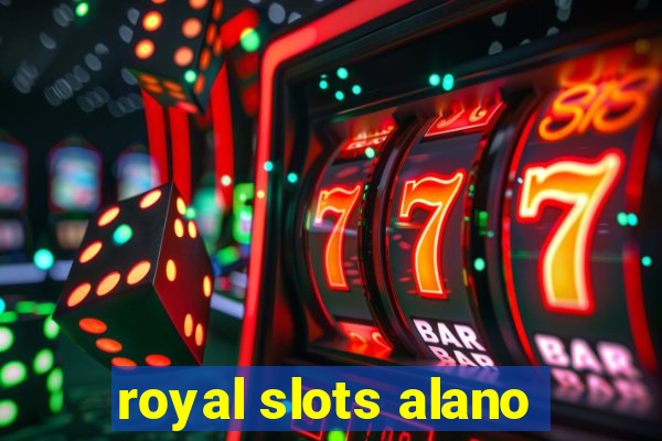 royal slots alano