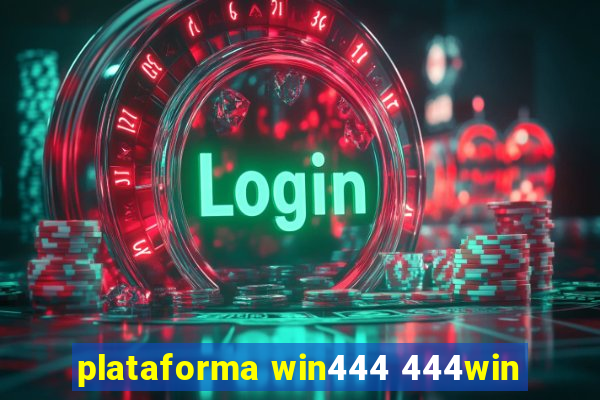 plataforma win444 444win