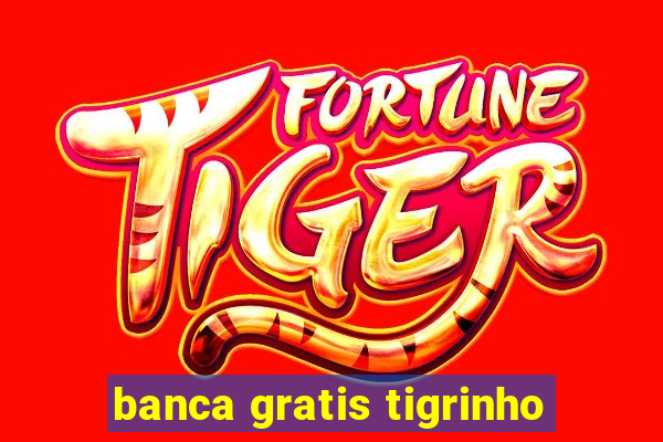 banca gratis tigrinho