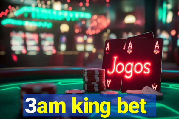 3am king bet