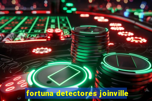 fortuna detectores joinville