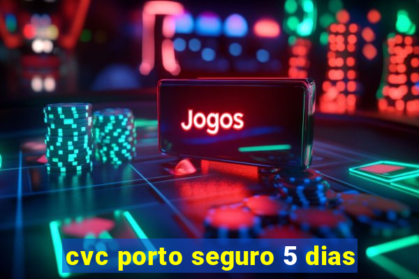 cvc porto seguro 5 dias