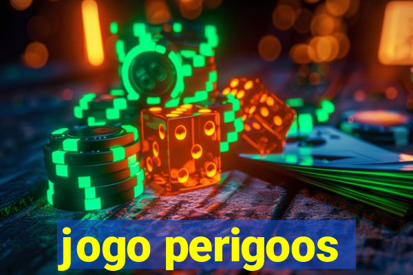 jogo perigoos