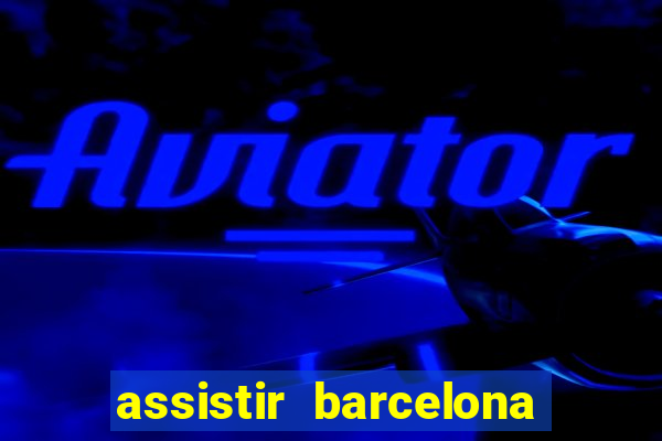 assistir barcelona x real madrid futemax