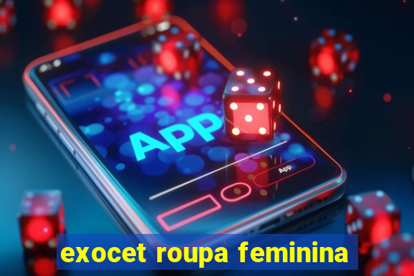 exocet roupa feminina