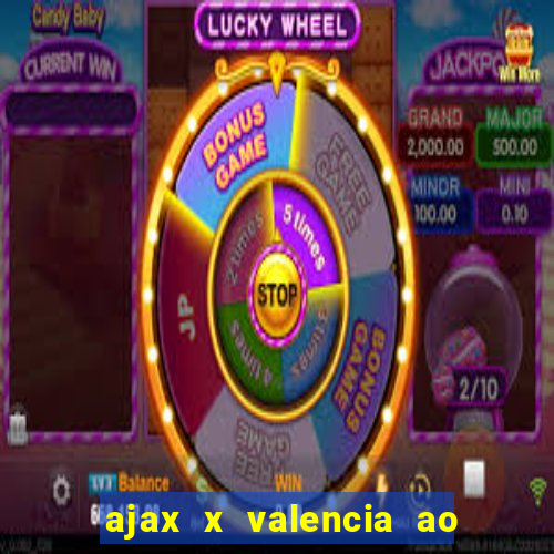 ajax x valencia ao vivo futemax