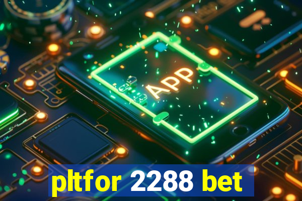 pltfor 2288 bet