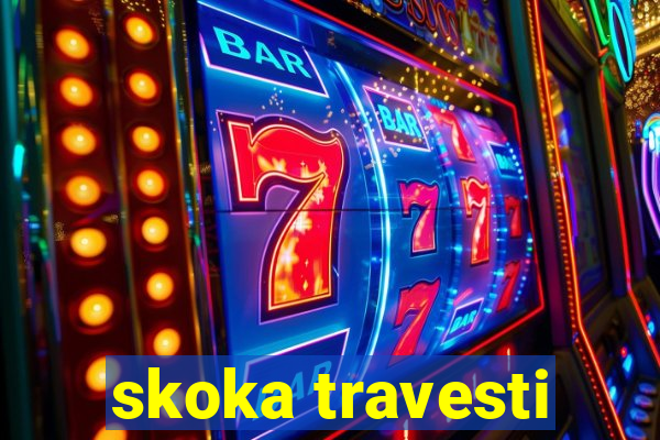 skoka travesti