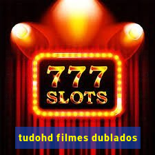 tudohd filmes dublados