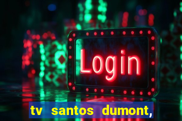 tv santos dumont, 431, centro