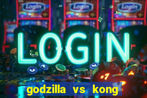 godzilla vs kong filme completo dublado