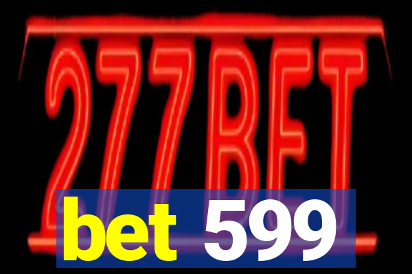 bet 599