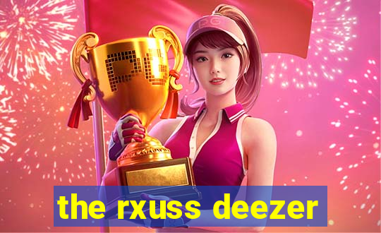 the rxuss deezer