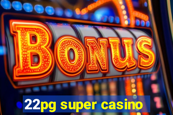 22pg super casino