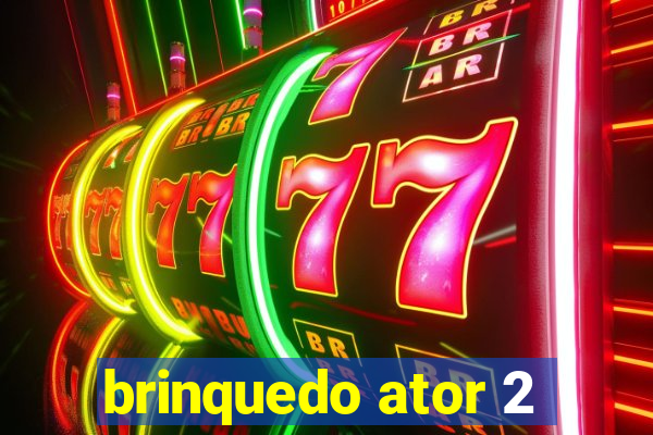 brinquedo ator 2