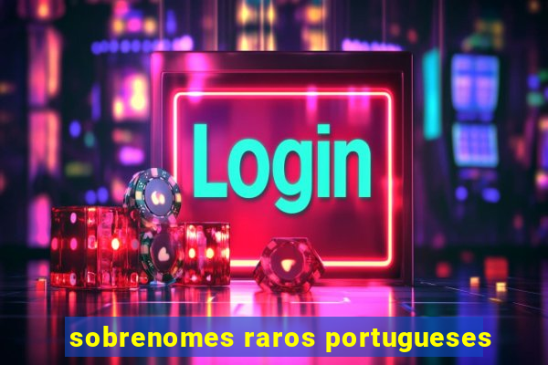 sobrenomes raros portugueses