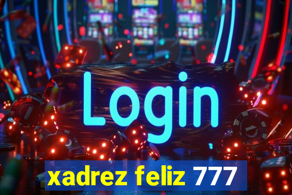 xadrez feliz 777