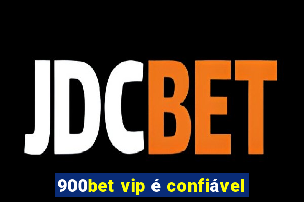 900bet vip é confiável