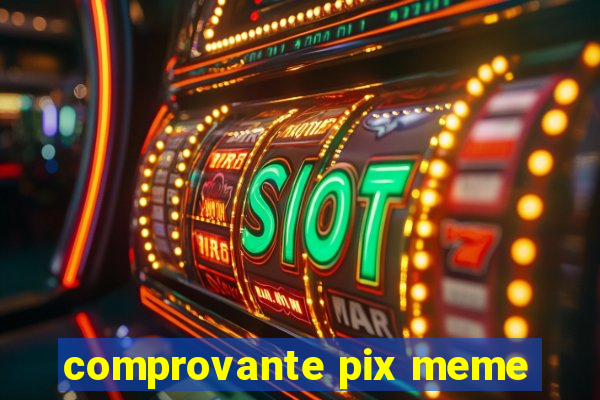 comprovante pix meme