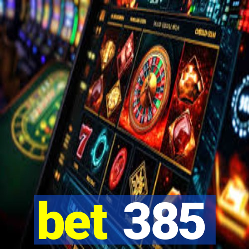 bet 385