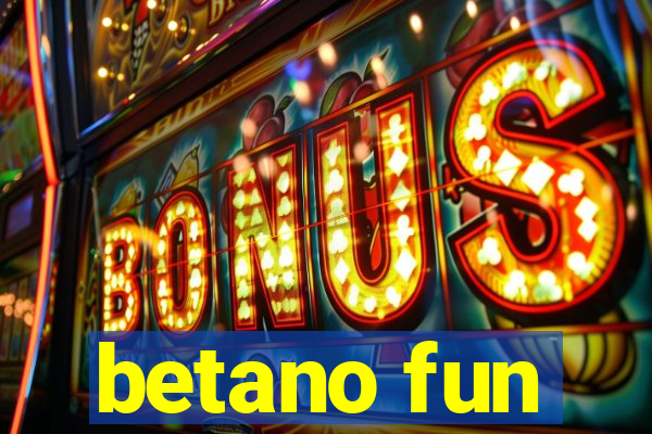 betano fun