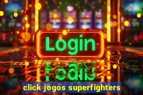 click jogos superfighters