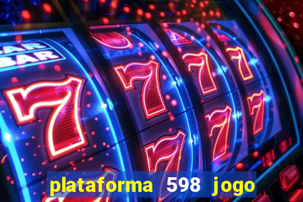 plataforma 598 jogo é confiável