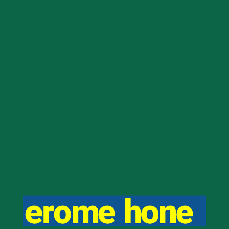 erome hone