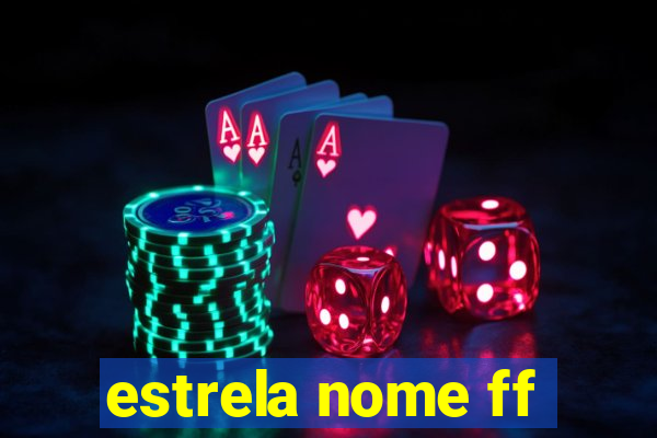 estrela nome ff