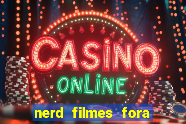 nerd filmes fora do ar