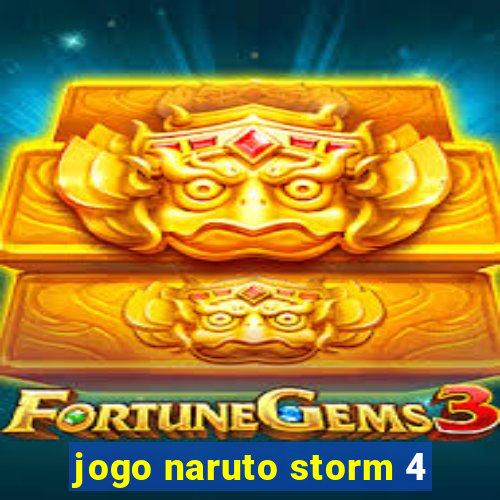 jogo naruto storm 4