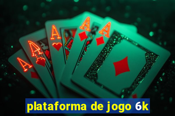 plataforma de jogo 6k