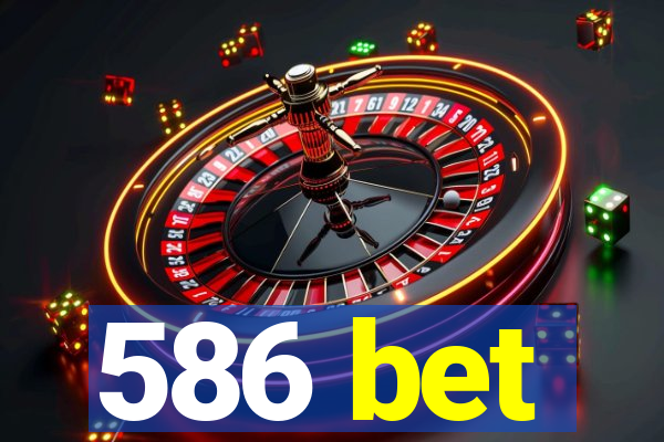 586 bet