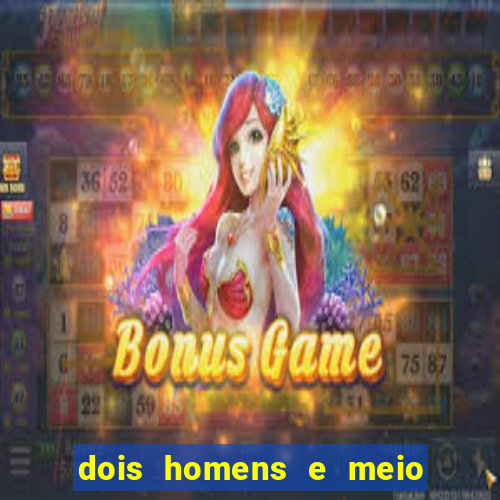 dois homens e meio online dublado