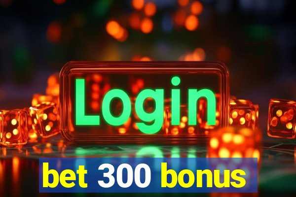 bet 300 bonus