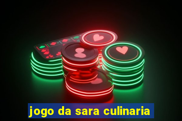 jogo da sara culinaria