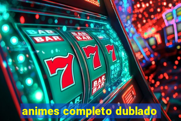 animes completo dublado